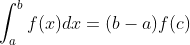 \int_a^bf(x)dx=(b-a)f(c)